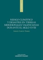 Riesgo climático y desastres en tierras meridionales valencianas durante el siglo XVIII