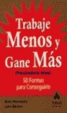 TRABAJE MENOS Y GANE MAS