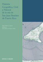 HISTORIA GEOGRáFICA CIVIL Y NATURAL DE LA ISLA DE SAN JUAN BAUTISTA DE PUERTO RI