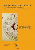 Prodigios y Naufragios. Estudios sobre terapéutica farmacológica, en España y América, durante el Si
