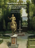 Apariencia y razón. Las artes y la arquitectura en el reinado de Felipe III