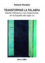 Transformar la palabra. Dante, Petrarca y sus traductores en la España del siglo xx