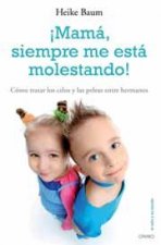 ­Mamá, siempre me está molestando!