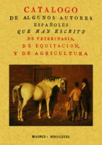 Catálogo de algunos autores españoles que han escrito de veterinaria, de equitación y de agricultura