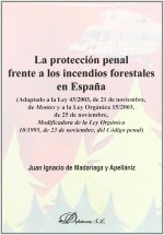 LA PROTECCION PENAL FRENTE A LOS INCENDIOS FORESTALES EN ESPAÑA