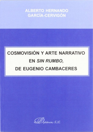 COSMOVISION Y ARTE NARRATIVO EN SIN RUMBO, DE EUGENIO CAMBACERES