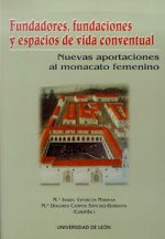 Fundadores, fundaciones y espacios de vida conventual. Nuevas aportaciones al monacato femenino