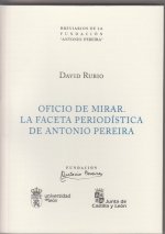 Oficio de mirar. La faceta periodística de Antonio Pereira