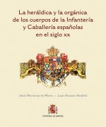 La heráldica y la orgánica de los cuerpos de la Infantería y Caballería españolas en el siglo XX