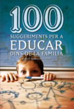 100 SUGGERIMENTS PER A EDUCAR EN FAMILIA