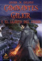 CAMINANTES GALKIR I. EL LLANTO DE FUEGO