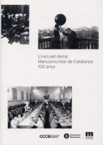 L'inici del demà. Mancomunitat de Catalunya: 100 anys