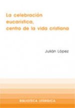 La celebración eucarística, centro de la vida cristiana