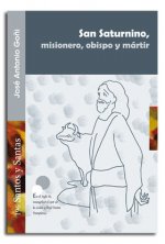 San Saturnino, misionero, obispo y mártir