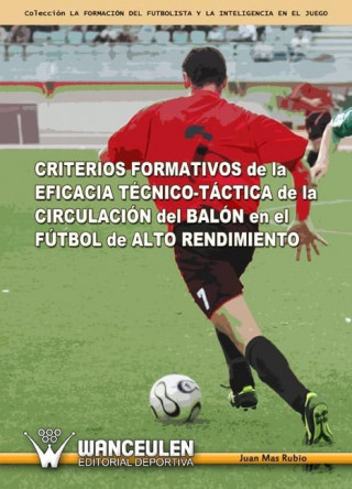 CRITERIOS FORMATIVOS DE LA EFICACIA TECNICO-TACTICA DE LA CIRCULACION DEL BALON EN EL FUTBOL DE ALTO