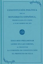 CONSTITUCION POLITICA DE LA MONARQUIA ESPAÑOLA PROMULGADA EN CADIZ A 19 DE MARZO DE 1812