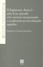 EL REGLAMENTO - ROMA I - SOBRE LA LEY APLICABLE A LOS CONTRATOS INTERNACIONALES Y SU APLICACION POR