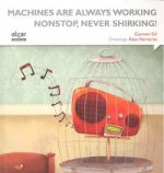 Machines are always working nonstop, never shirking!