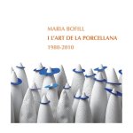 MARIA BOFILL I L'ART DE LA PORCELLANA, 1980-2010