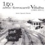 150 años de ferrocarril en Villalba (1861-2011)