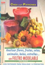 Serie Fieltro Modelable nº 12. REALIZAR FLORES, FRUTAS, SETAS, ANIMALES, BOLAS, ESTRELLAS...