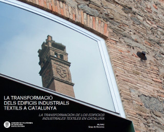 La transformació dels edificis industrials tèxtils a Catalunya. La transformación de los edificios i