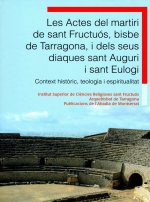 Les Actes del martiri de sant Fructuós, bisbe de Tarragona, i dels seus diaques sant Auguri i sant E