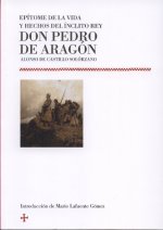 EPíTOME DE LA VIDA Y HECHOS DEL íNCLITO REY DON PEDRO DE ARAGóN