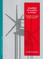 Actualidad de la grafica en Aragón. El grabado en Zaragoza durante el siglo XX