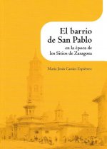 El barrio de San Pablo en le época de los Sitios de Zaragoza