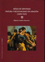 Señas de identidad pintura y regionalismo en Aragón (1898-1939)