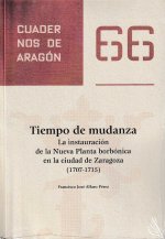 Tiempo de mudanza. La instauración de la Nueva Planta borbónica en el ciudad de Zaragoza (1707-1715)