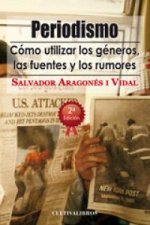 Periodismo. C?mo utilizar los g?neros, las fuentes y los rumores.