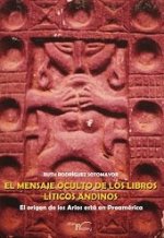 MENSAJE OCULTO DE LOS LIBROS LíTICOS ANDINOS, EL