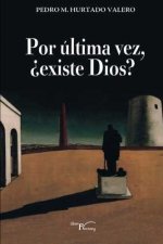 POR úLTIMA VEZ, ¿EXISTE DIOS?