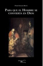 Para que el hombre se convierta en Dios