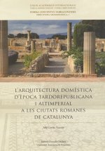 L'Arquitectura domèstica d'època tardorepublicana i altimperial a les ciutats romanes de Catalunya