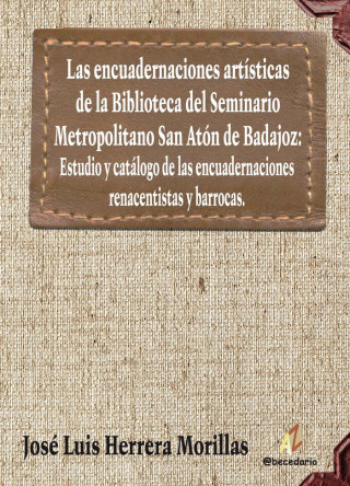 ENCUADERNACIONES ARTíSTICAS DE LA BIBLIOTECA DEL SEMINARIO METROPOLITANO SAN, LAS