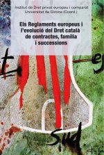 Els Reglaments europeus i l'evolució del Dret català de contractes, fam­lia i successions