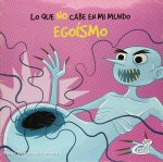 EGOISMO (LO QUE NO CABE EN MI MUNDO)