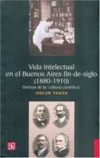 VIDA INTELECTUAL EN EL BUENOS AIRES FIN-DE-SIGLO 1880-1910