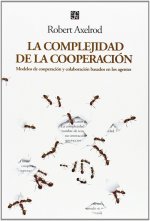 La complejidad de la cooperación : Modelos de cooperación y colaboración basados en los agentes