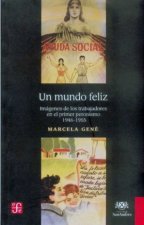 Un mundo feliz : Imágenes de los trabajadores en el primer peronismo, 1946-1955