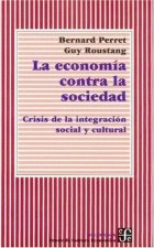 La econom­a contra la sociedad : Crisis de la integración social y cultural