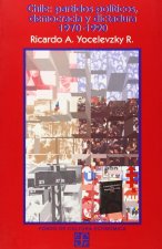 Chile : partidos pol­ticos, democracia y dictadura 1970-1990
