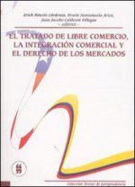 EL TRATADO DE LIBRE COMERCIO, LA INTEGRACION COMERCIAL Y EL DERECHO DE LOS MERCA