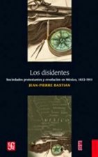 Los disidentes : sociedades protestantes y revolución en México, 1872-1911