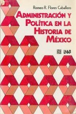 Administración y pol­tica en la historia de México