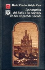 La conquista del Baj­o y los or­genes de San Miguel de Allende