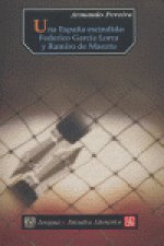 UNA ESPAÑA ESCINDIDA FEDERICO GARCIA LORCA Y RAMIRO MAEZTU